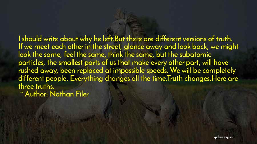 Nathan Filer Quotes: I Should Write About Why He Left.but There Are Different Versions Of Truth. If We Meet Each Other In The