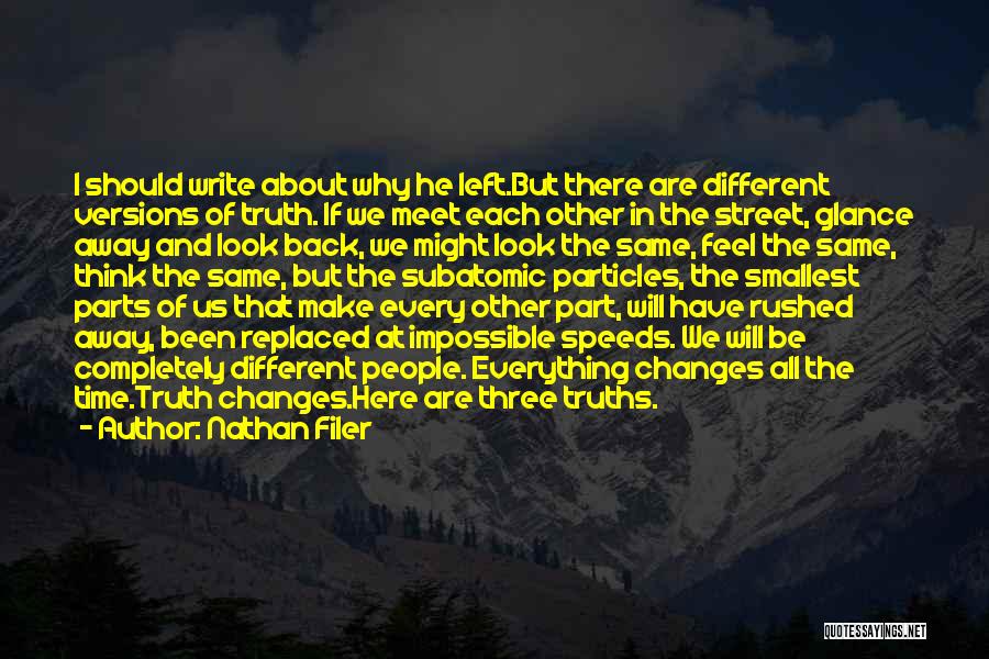 Nathan Filer Quotes: I Should Write About Why He Left.but There Are Different Versions Of Truth. If We Meet Each Other In The