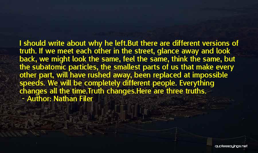 Nathan Filer Quotes: I Should Write About Why He Left.but There Are Different Versions Of Truth. If We Meet Each Other In The