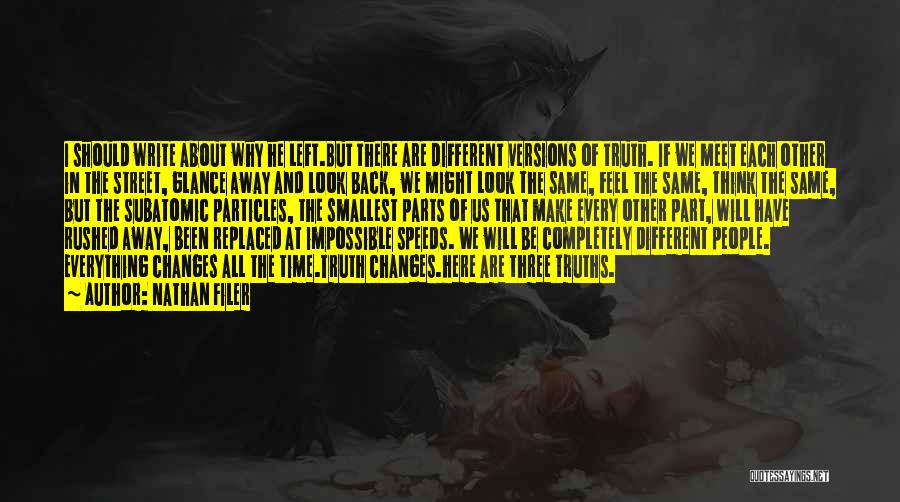 Nathan Filer Quotes: I Should Write About Why He Left.but There Are Different Versions Of Truth. If We Meet Each Other In The