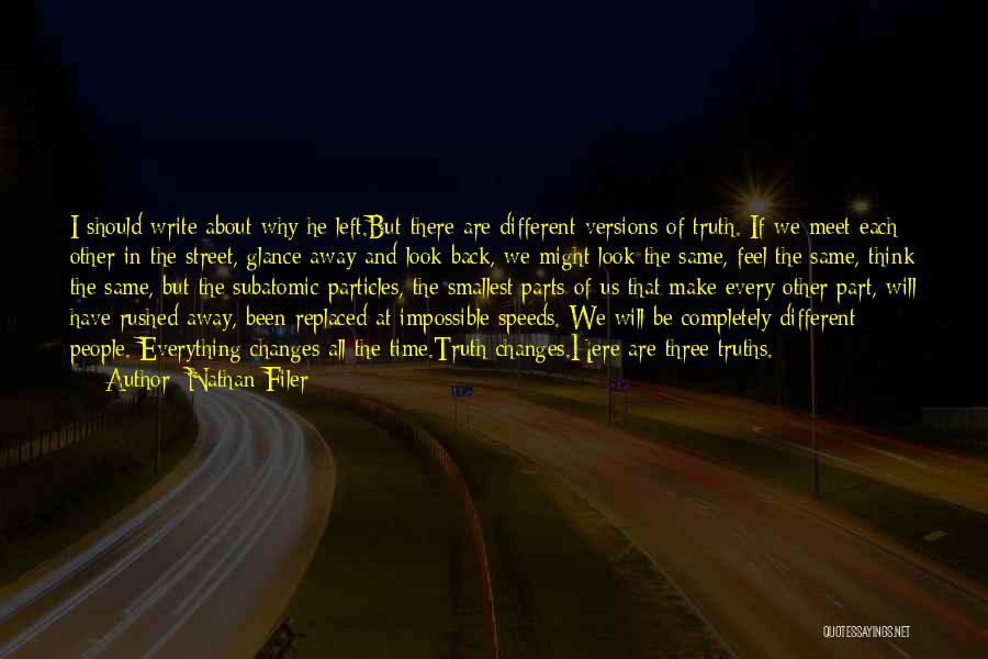 Nathan Filer Quotes: I Should Write About Why He Left.but There Are Different Versions Of Truth. If We Meet Each Other In The