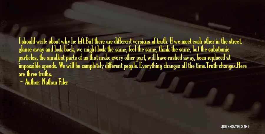 Nathan Filer Quotes: I Should Write About Why He Left.but There Are Different Versions Of Truth. If We Meet Each Other In The