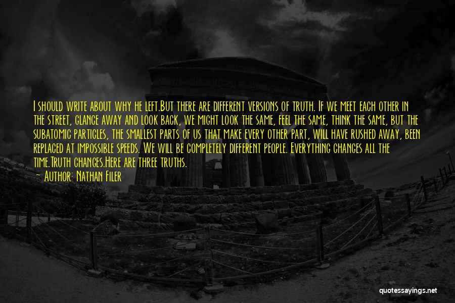 Nathan Filer Quotes: I Should Write About Why He Left.but There Are Different Versions Of Truth. If We Meet Each Other In The