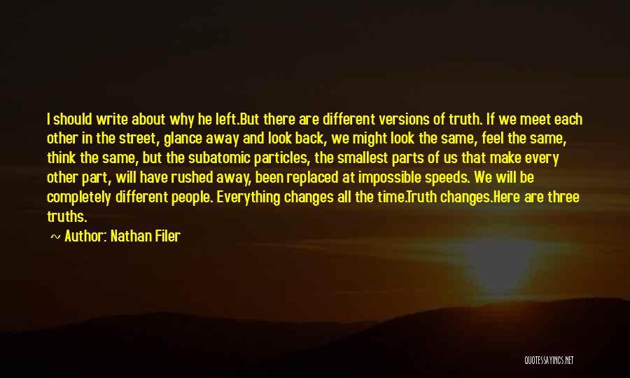 Nathan Filer Quotes: I Should Write About Why He Left.but There Are Different Versions Of Truth. If We Meet Each Other In The