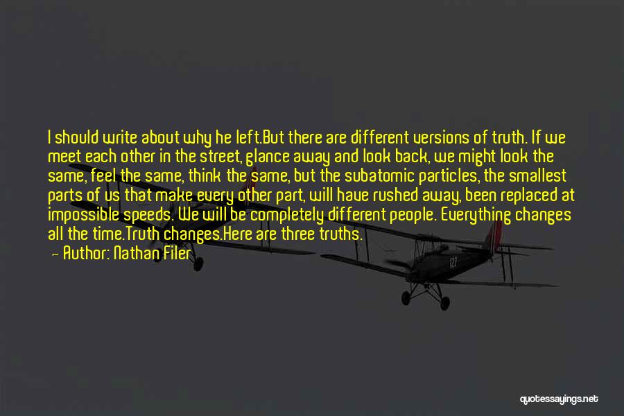 Nathan Filer Quotes: I Should Write About Why He Left.but There Are Different Versions Of Truth. If We Meet Each Other In The