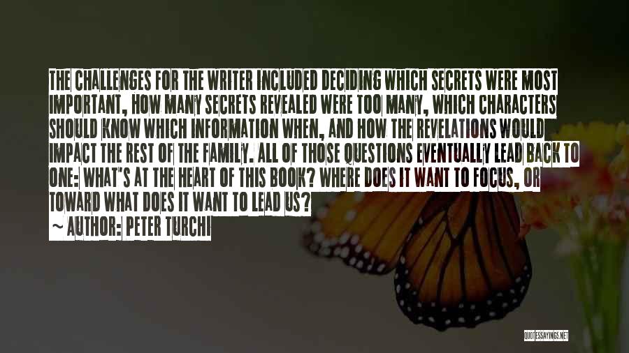 Peter Turchi Quotes: The Challenges For The Writer Included Deciding Which Secrets Were Most Important, How Many Secrets Revealed Were Too Many, Which