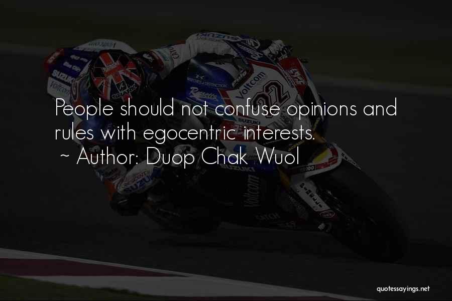 Duop Chak Wuol Quotes: People Should Not Confuse Opinions And Rules With Egocentric Interests.