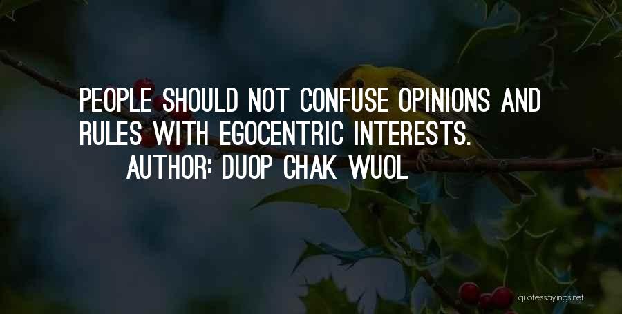 Duop Chak Wuol Quotes: People Should Not Confuse Opinions And Rules With Egocentric Interests.