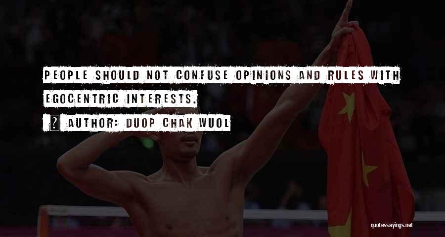 Duop Chak Wuol Quotes: People Should Not Confuse Opinions And Rules With Egocentric Interests.