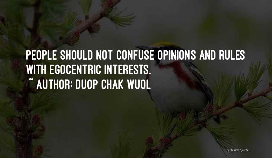 Duop Chak Wuol Quotes: People Should Not Confuse Opinions And Rules With Egocentric Interests.