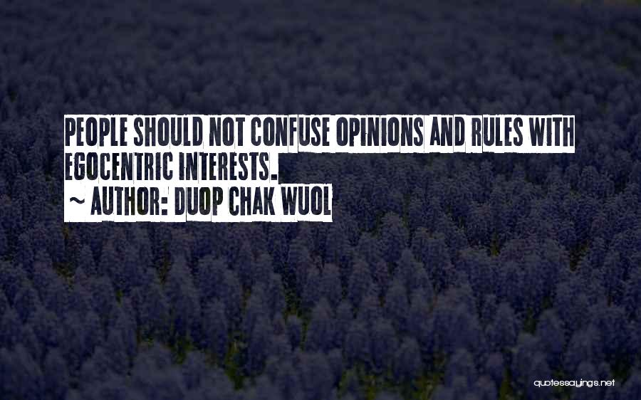 Duop Chak Wuol Quotes: People Should Not Confuse Opinions And Rules With Egocentric Interests.