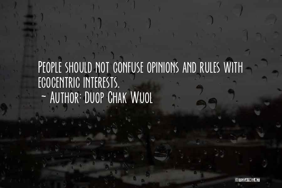 Duop Chak Wuol Quotes: People Should Not Confuse Opinions And Rules With Egocentric Interests.