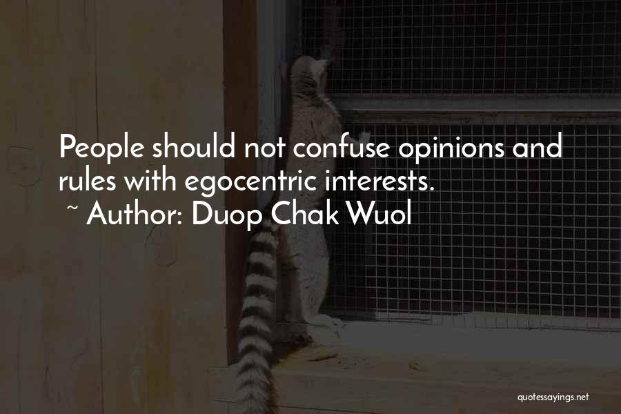 Duop Chak Wuol Quotes: People Should Not Confuse Opinions And Rules With Egocentric Interests.