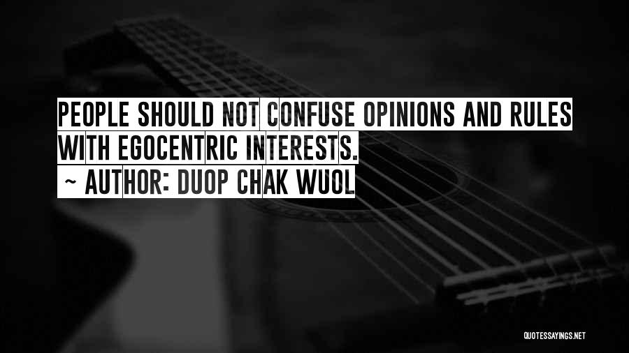 Duop Chak Wuol Quotes: People Should Not Confuse Opinions And Rules With Egocentric Interests.