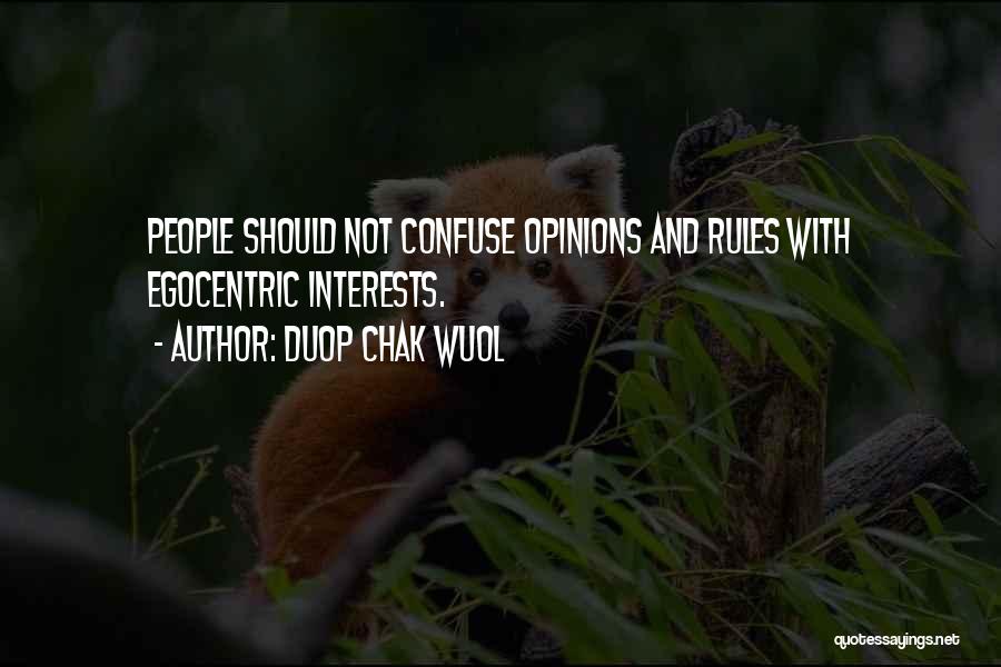 Duop Chak Wuol Quotes: People Should Not Confuse Opinions And Rules With Egocentric Interests.