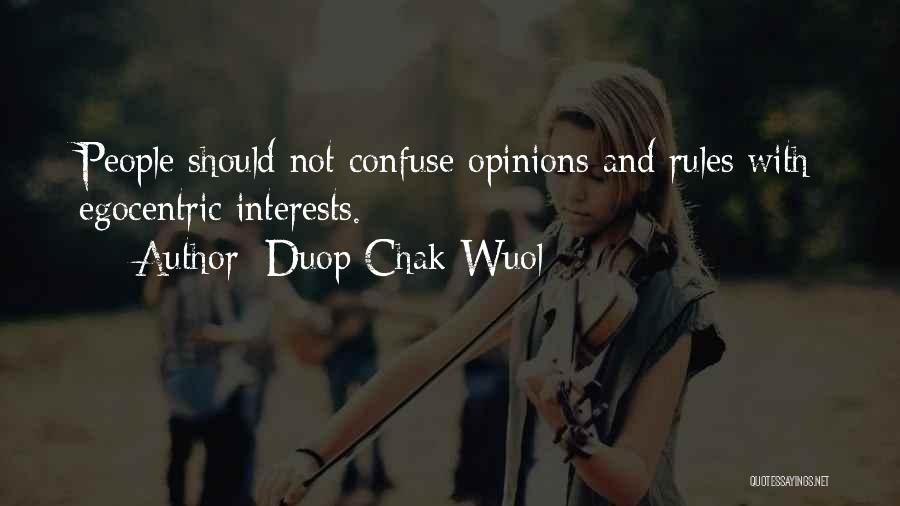 Duop Chak Wuol Quotes: People Should Not Confuse Opinions And Rules With Egocentric Interests.