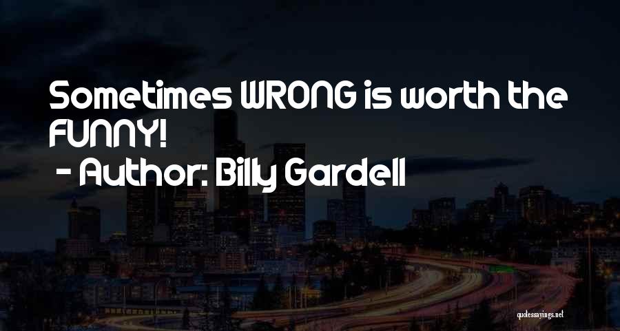 Billy Gardell Quotes: Sometimes Wrong Is Worth The Funny!