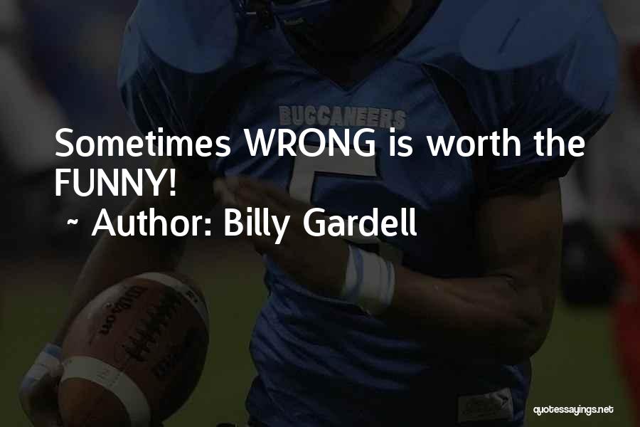 Billy Gardell Quotes: Sometimes Wrong Is Worth The Funny!