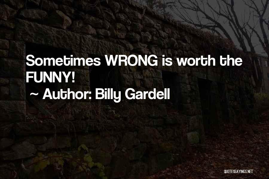 Billy Gardell Quotes: Sometimes Wrong Is Worth The Funny!