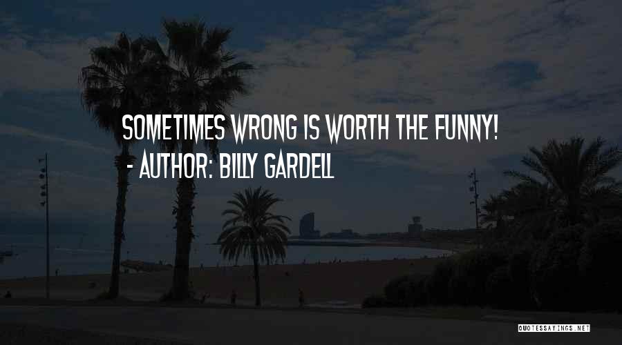 Billy Gardell Quotes: Sometimes Wrong Is Worth The Funny!