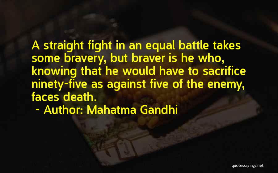 Mahatma Gandhi Quotes: A Straight Fight In An Equal Battle Takes Some Bravery, But Braver Is He Who, Knowing That He Would Have