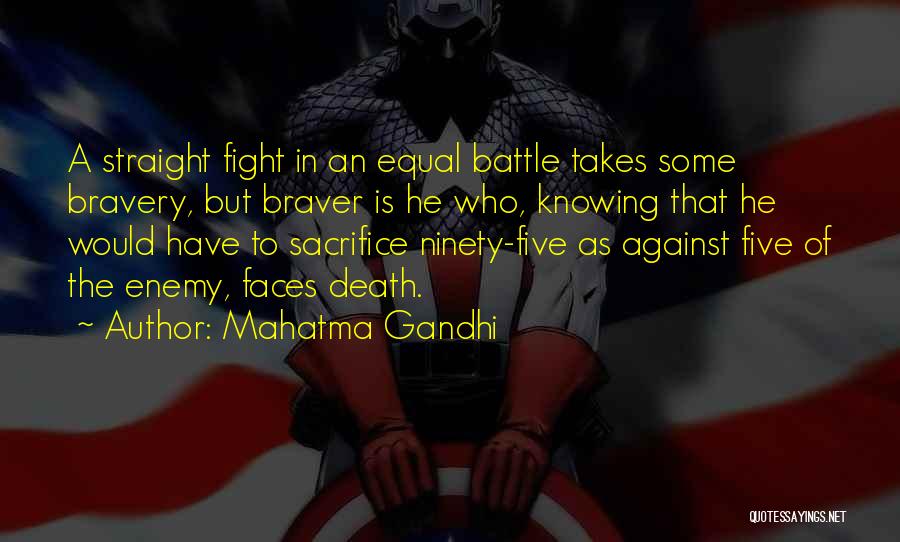 Mahatma Gandhi Quotes: A Straight Fight In An Equal Battle Takes Some Bravery, But Braver Is He Who, Knowing That He Would Have