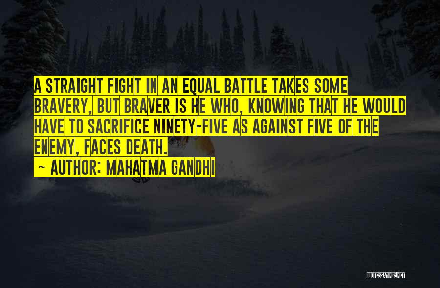 Mahatma Gandhi Quotes: A Straight Fight In An Equal Battle Takes Some Bravery, But Braver Is He Who, Knowing That He Would Have