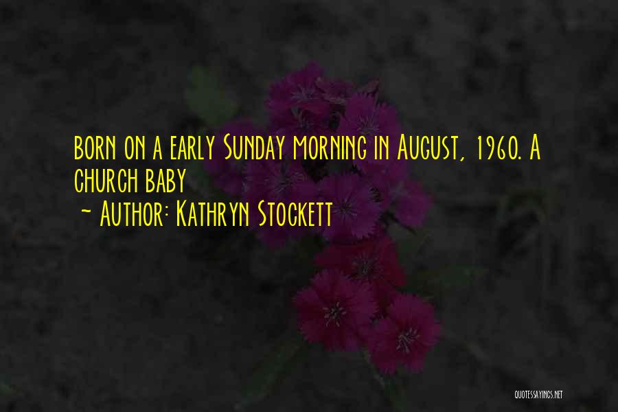 Kathryn Stockett Quotes: Born On A Early Sunday Morning In August, 1960. A Church Baby