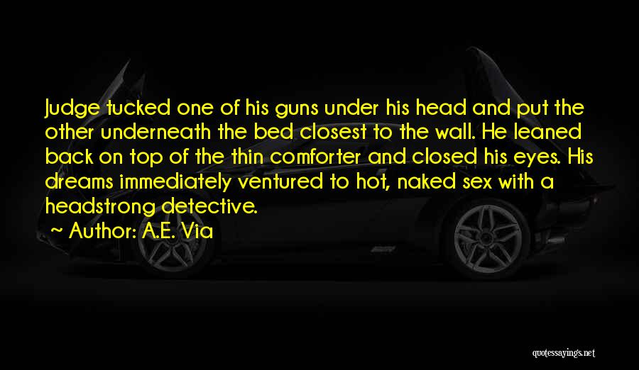 A.E. Via Quotes: Judge Tucked One Of His Guns Under His Head And Put The Other Underneath The Bed Closest To The Wall.