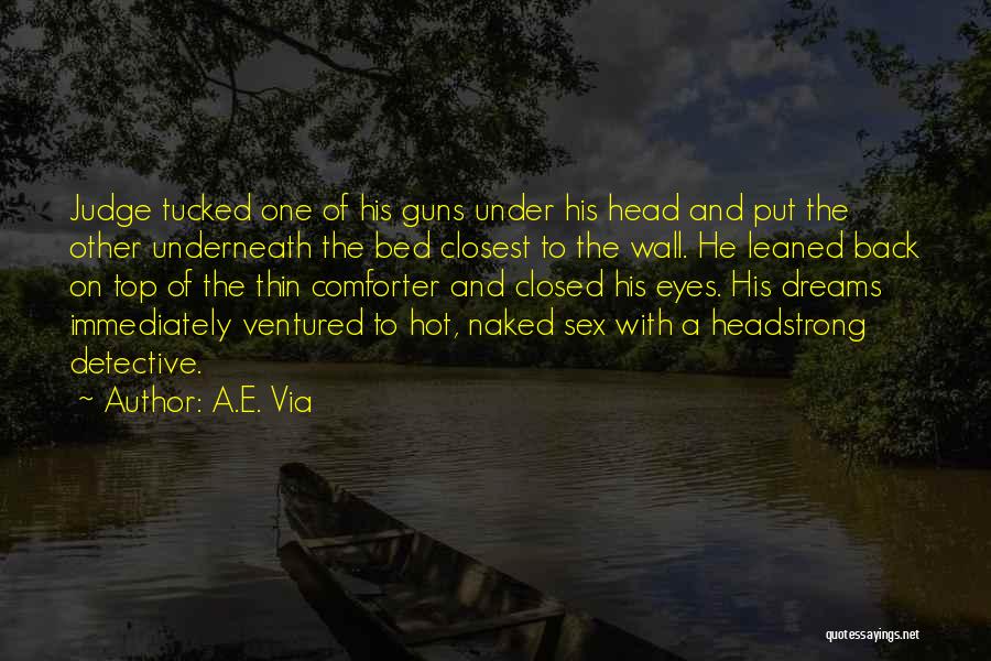 A.E. Via Quotes: Judge Tucked One Of His Guns Under His Head And Put The Other Underneath The Bed Closest To The Wall.