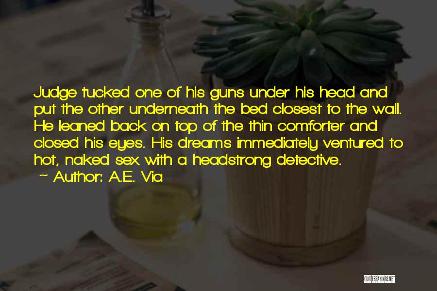 A.E. Via Quotes: Judge Tucked One Of His Guns Under His Head And Put The Other Underneath The Bed Closest To The Wall.