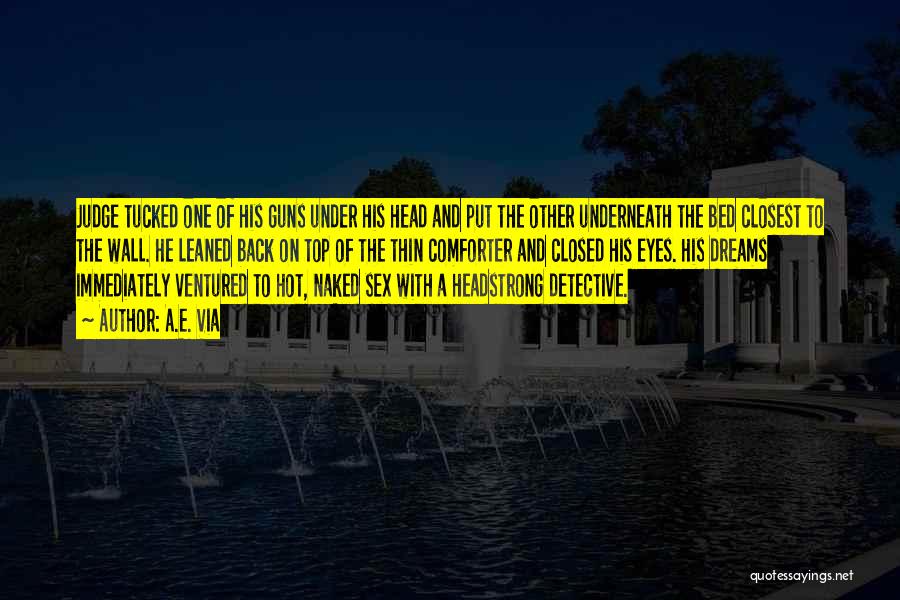 A.E. Via Quotes: Judge Tucked One Of His Guns Under His Head And Put The Other Underneath The Bed Closest To The Wall.