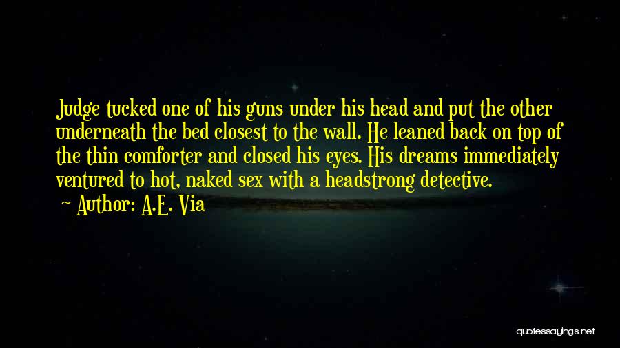 A.E. Via Quotes: Judge Tucked One Of His Guns Under His Head And Put The Other Underneath The Bed Closest To The Wall.