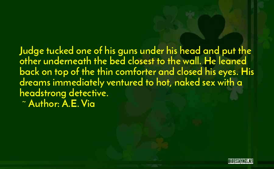 A.E. Via Quotes: Judge Tucked One Of His Guns Under His Head And Put The Other Underneath The Bed Closest To The Wall.