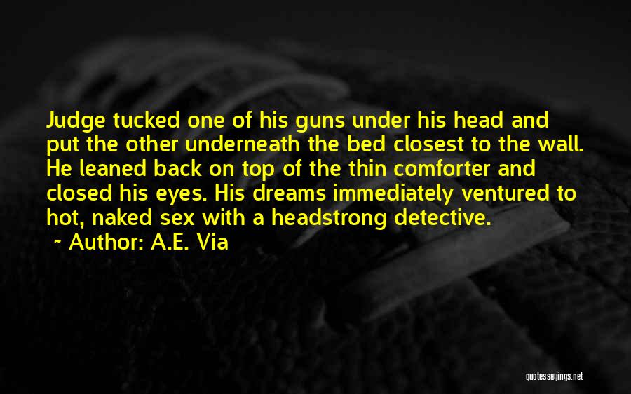 A.E. Via Quotes: Judge Tucked One Of His Guns Under His Head And Put The Other Underneath The Bed Closest To The Wall.