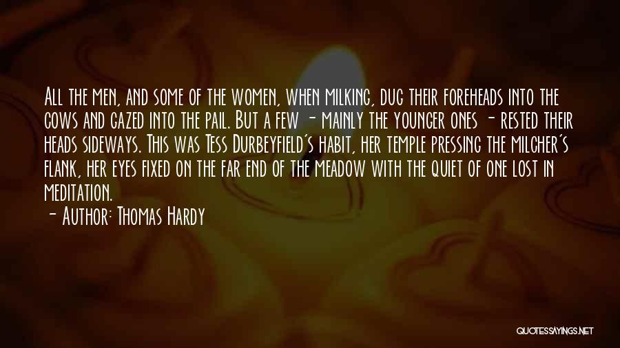 Thomas Hardy Quotes: All The Men, And Some Of The Women, When Milking, Dug Their Foreheads Into The Cows And Gazed Into The