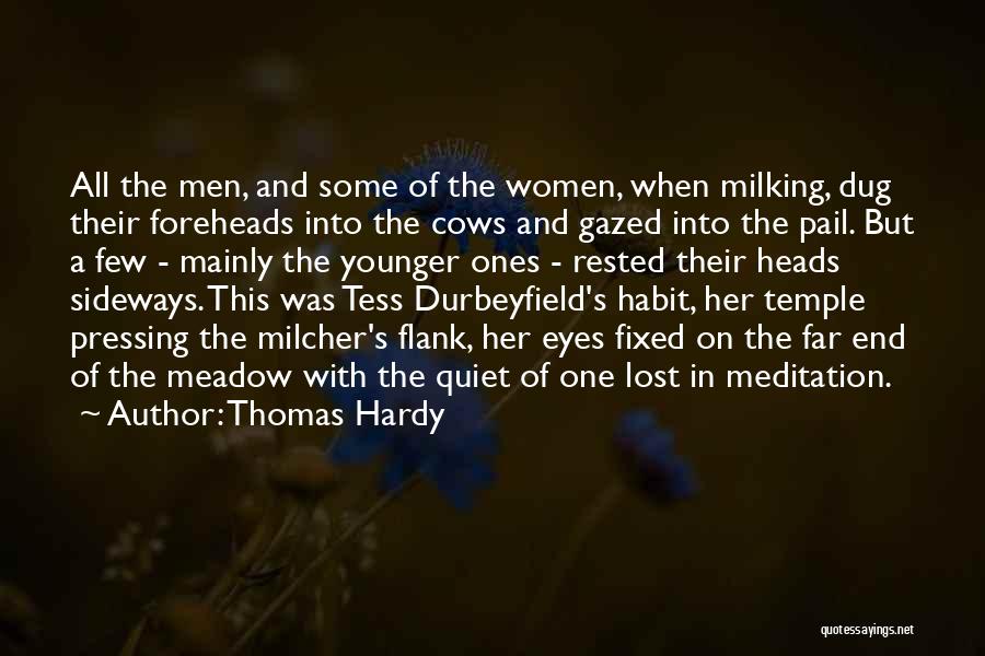 Thomas Hardy Quotes: All The Men, And Some Of The Women, When Milking, Dug Their Foreheads Into The Cows And Gazed Into The