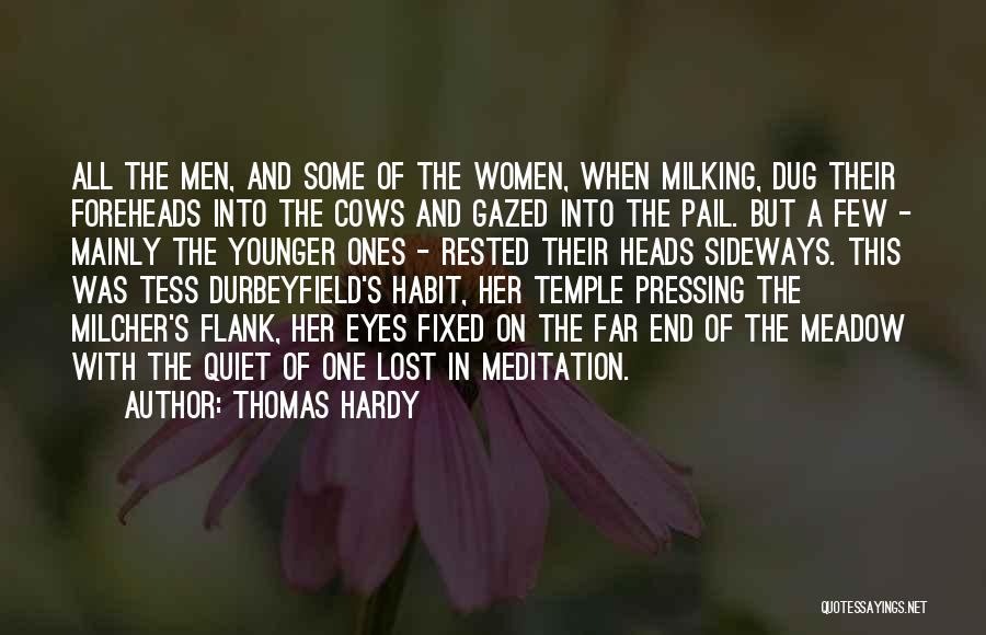 Thomas Hardy Quotes: All The Men, And Some Of The Women, When Milking, Dug Their Foreheads Into The Cows And Gazed Into The