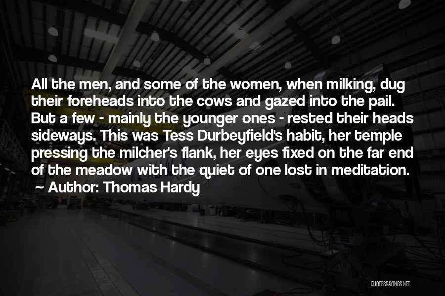 Thomas Hardy Quotes: All The Men, And Some Of The Women, When Milking, Dug Their Foreheads Into The Cows And Gazed Into The