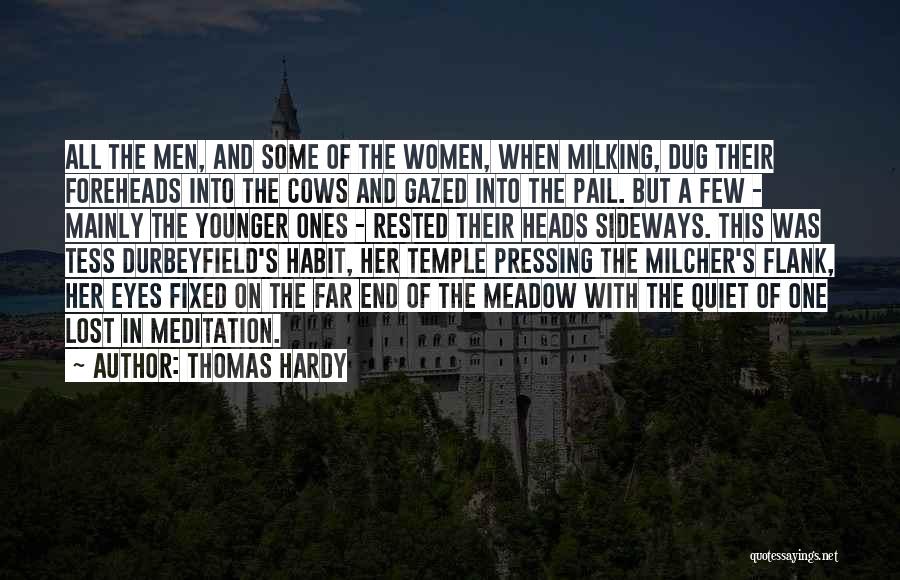 Thomas Hardy Quotes: All The Men, And Some Of The Women, When Milking, Dug Their Foreheads Into The Cows And Gazed Into The