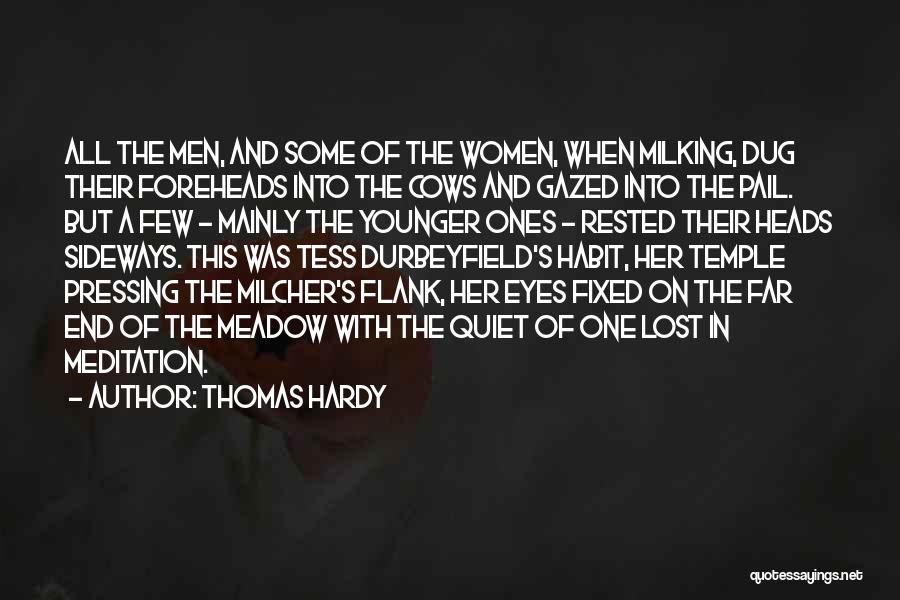 Thomas Hardy Quotes: All The Men, And Some Of The Women, When Milking, Dug Their Foreheads Into The Cows And Gazed Into The