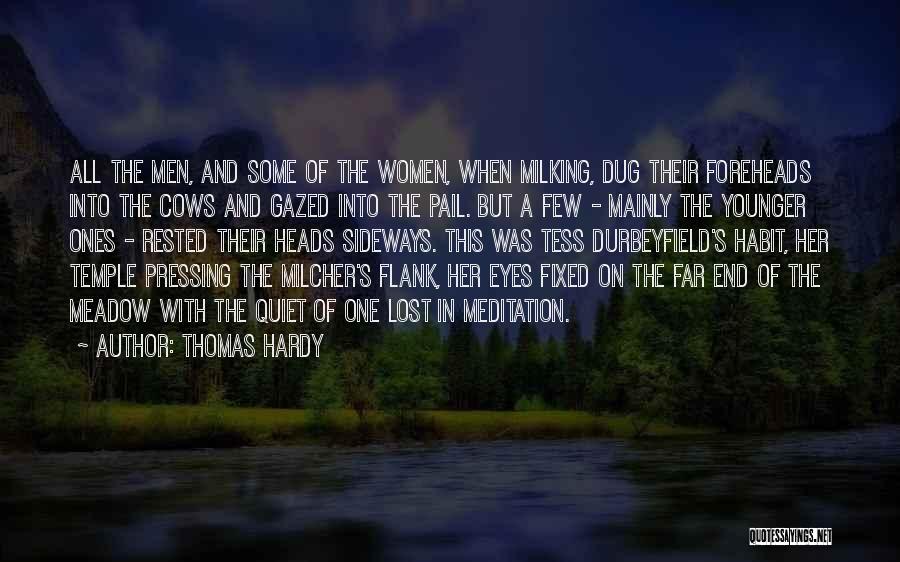 Thomas Hardy Quotes: All The Men, And Some Of The Women, When Milking, Dug Their Foreheads Into The Cows And Gazed Into The