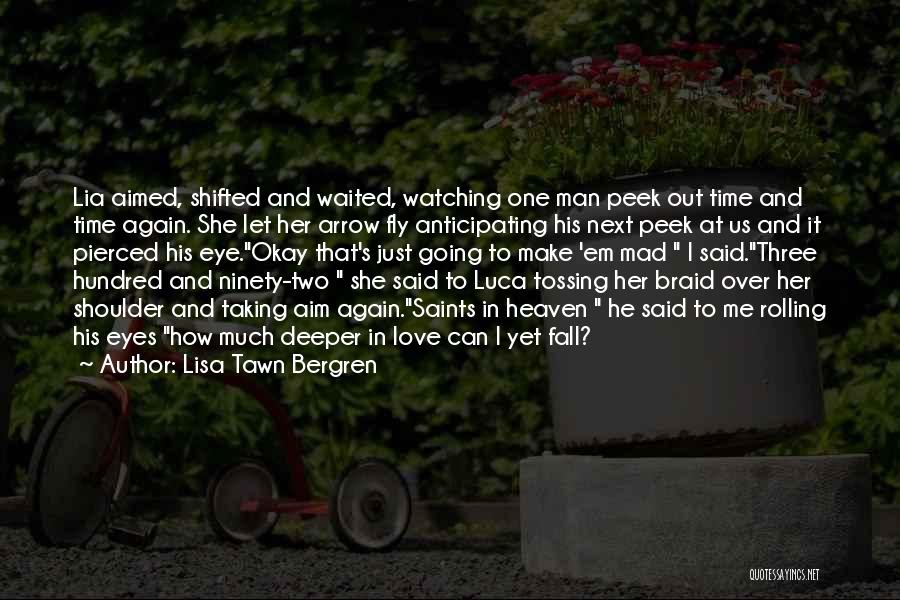 Lisa Tawn Bergren Quotes: Lia Aimed, Shifted And Waited, Watching One Man Peek Out Time And Time Again. She Let Her Arrow Fly Anticipating