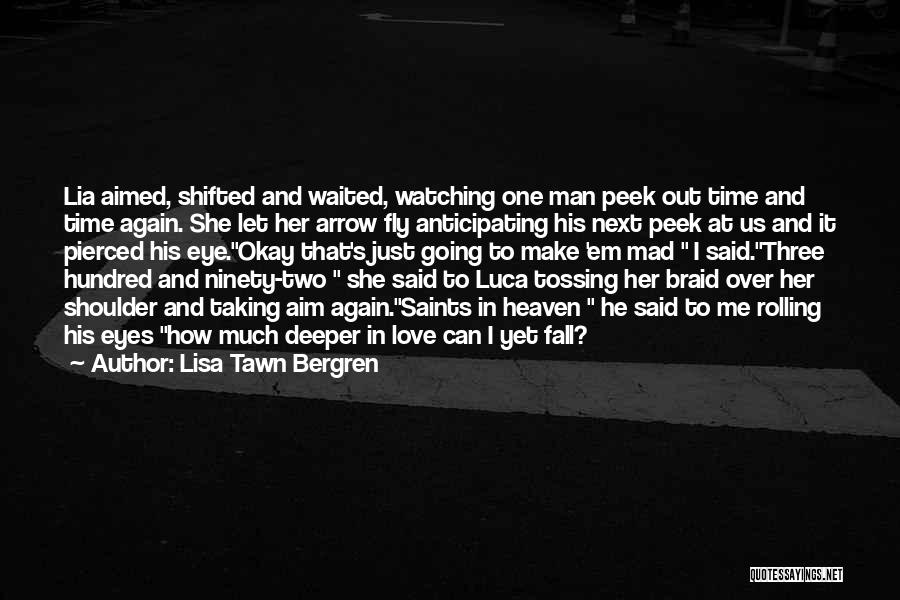 Lisa Tawn Bergren Quotes: Lia Aimed, Shifted And Waited, Watching One Man Peek Out Time And Time Again. She Let Her Arrow Fly Anticipating