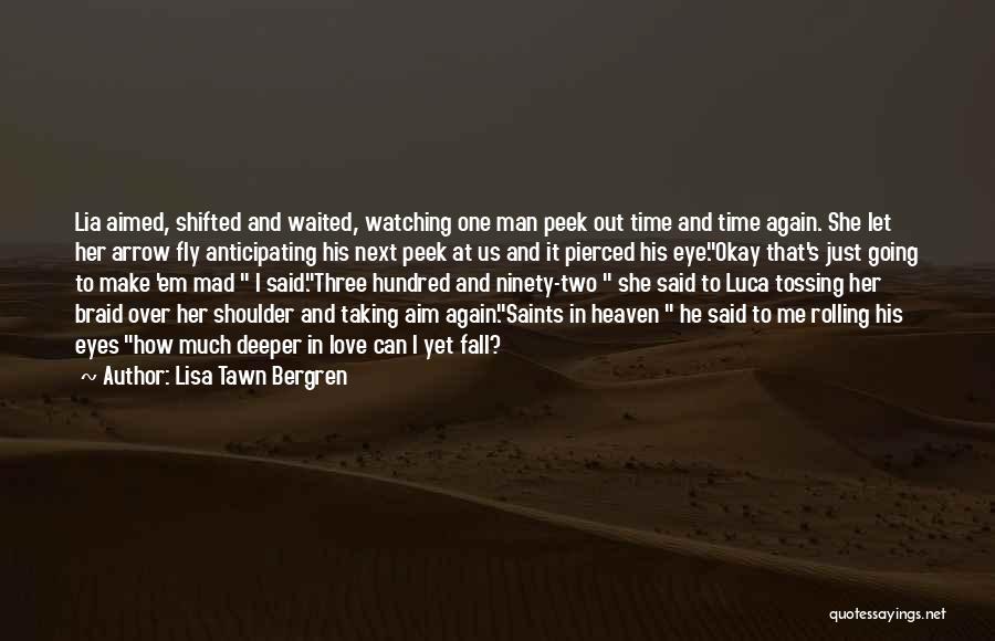 Lisa Tawn Bergren Quotes: Lia Aimed, Shifted And Waited, Watching One Man Peek Out Time And Time Again. She Let Her Arrow Fly Anticipating