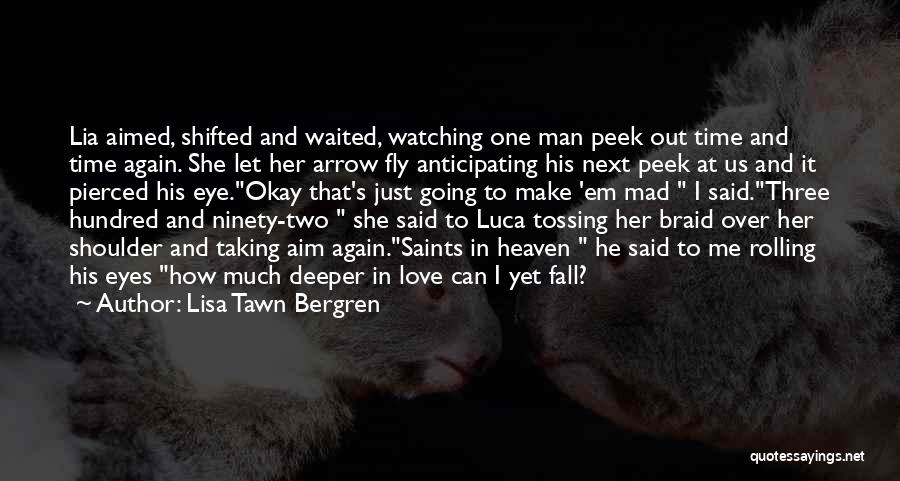 Lisa Tawn Bergren Quotes: Lia Aimed, Shifted And Waited, Watching One Man Peek Out Time And Time Again. She Let Her Arrow Fly Anticipating