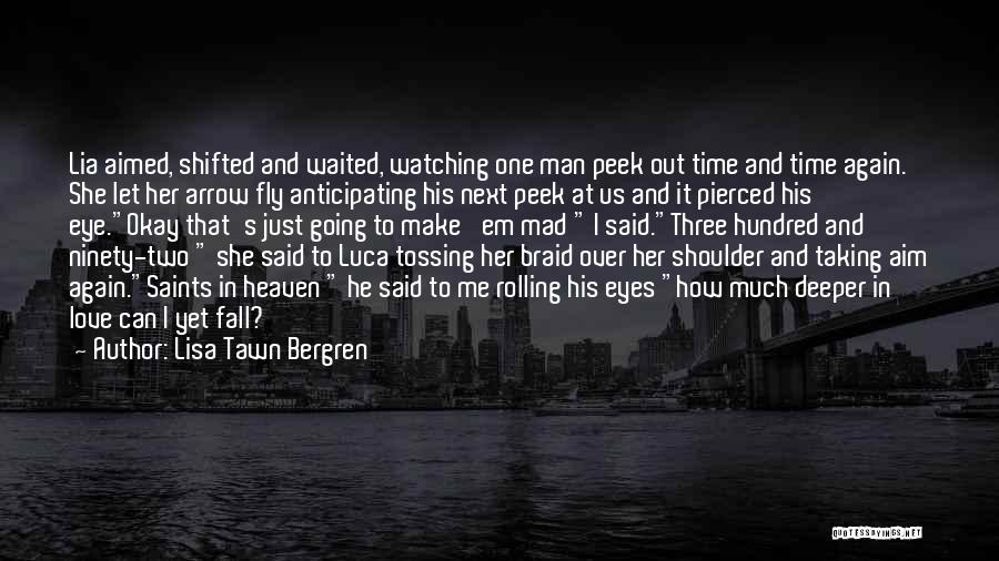 Lisa Tawn Bergren Quotes: Lia Aimed, Shifted And Waited, Watching One Man Peek Out Time And Time Again. She Let Her Arrow Fly Anticipating