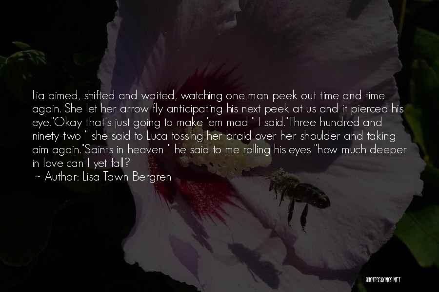 Lisa Tawn Bergren Quotes: Lia Aimed, Shifted And Waited, Watching One Man Peek Out Time And Time Again. She Let Her Arrow Fly Anticipating