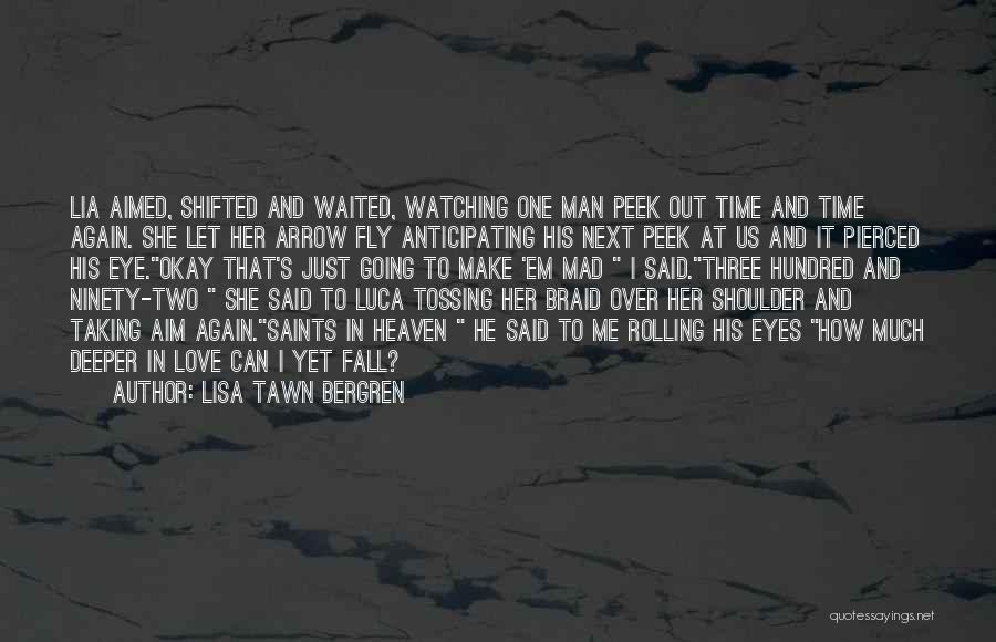 Lisa Tawn Bergren Quotes: Lia Aimed, Shifted And Waited, Watching One Man Peek Out Time And Time Again. She Let Her Arrow Fly Anticipating