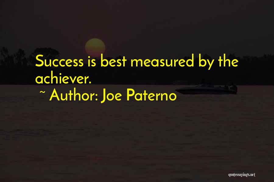 Joe Paterno Quotes: Success Is Best Measured By The Achiever.